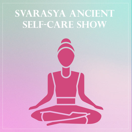 Svarasya Ancient Self-Care Show